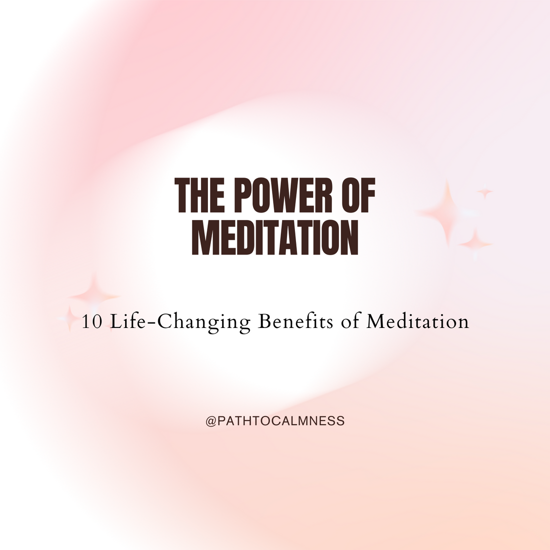 The Power of Meditation: 10 Life-Changing Benefits of Meditation